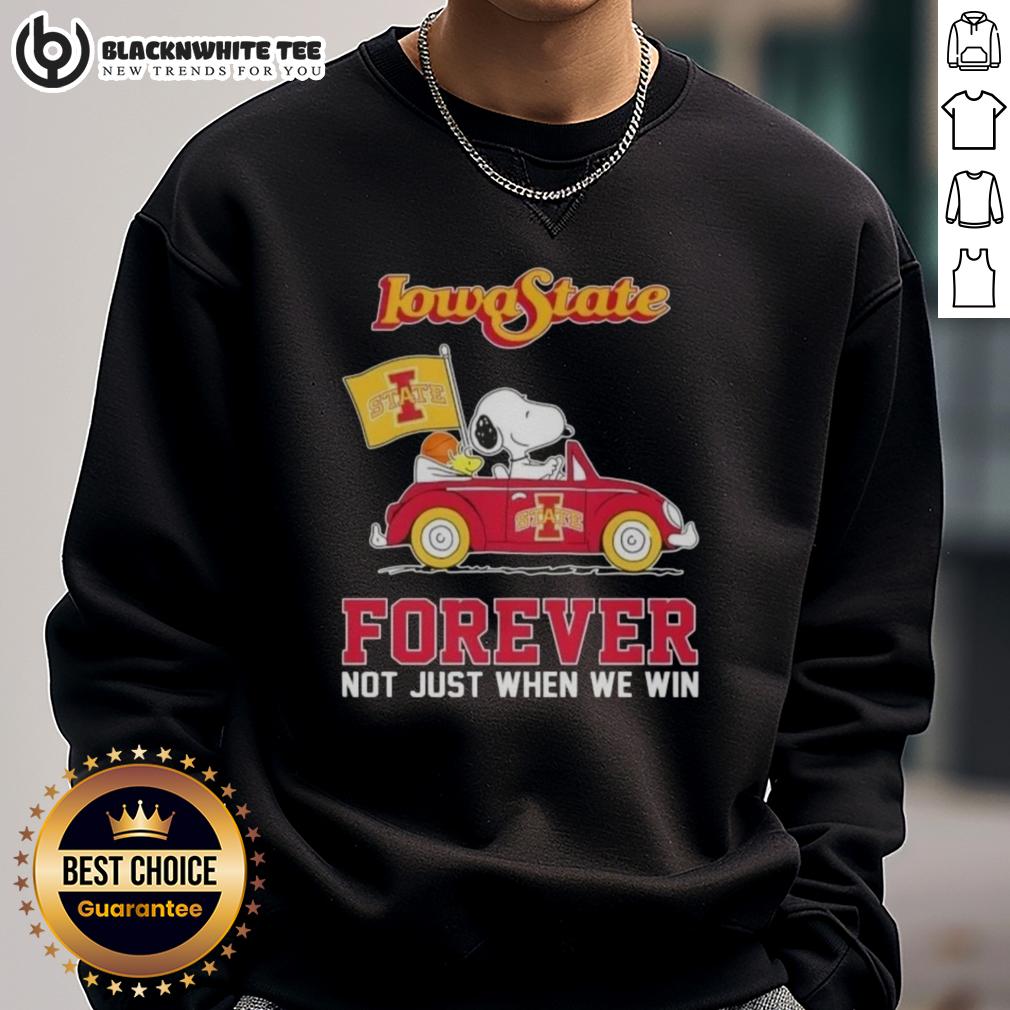 Top Peanuts Snoopy Driving Car Iowa State Cyclones Forever Not Just When We Win Sweatshirt Snoopy driving a car on Iowa State Cyclones sweatshirt, 'Forever Not Just When We Win' design.