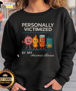Cozy sweatshirt featuring 'Top Personally Victimized By My Chronic Illness' design, perfect for chronic illness awareness.