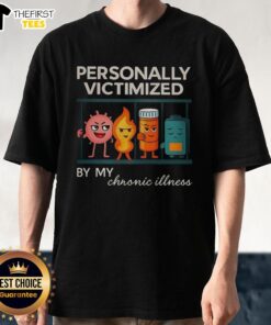 Top Personally Victimized By My Chronic Illness T-Shirt showcasing a humorous design for chronic illness awareness.