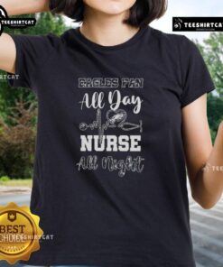 Top Philadelphia Eagles Football Fan All Day Nurse All Night Ladies Tee featuring Eagles logo and stylish design.