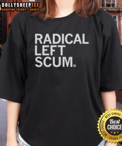 Top Radical Left Scum Ladies Tee featuring bold graphic design, perfect for expressing your unique style and political views.