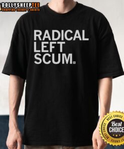 Top Radical Left Scum T-Shirt featuring bold graphic design and a statement for political activism enthusiasts.