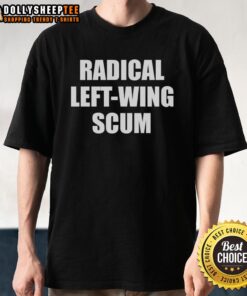 Top Radical Left-Wing Scum T-Shirt featuring bold graphics and a provocative slogan for political statement enthusiasts.