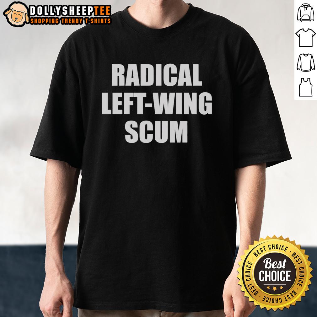 Top Radical Left Wing Scum T Shirt Top Radical Left-Wing Scum T-Shirt featuring bold graphics and a provocative slogan for political statement enthusiasts.