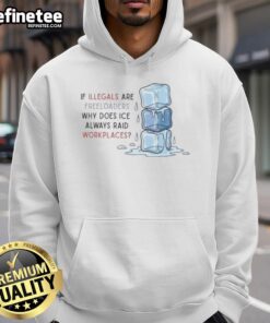 Top Raids Workplaces hoodie highlighting ICE raids and the debate on illegal immigrants as freeloaders.