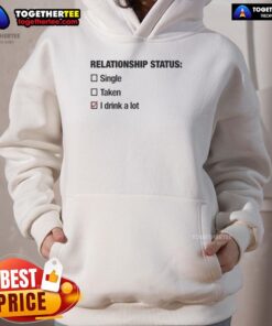 Alt Text: Casual hoodie featuring 'Top Relationship Status: Single, Taken, I Drink A Lot' design for fun fashion lovers.