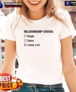 Alt Text: Funny ladies tee featuring 'Top Relationship Status: Single, Taken, I Drink A Lot' design for casual wear.