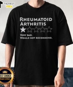 Top Rheumatoid Arthritis Very Bad Would Not Recommend T-Shirt featuring a humorous design for arthritis awareness.