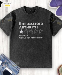 Top-rated washed t-shirt with 'Very Bad Rheumatoid Arthritis' print, highlighting struggles with this chronic condition.