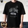 Alt Text: Top Seattle Seahawks Super Bowl LX Our Time 2026 T-Shirt featuring team colors and logo, perfect for fans.