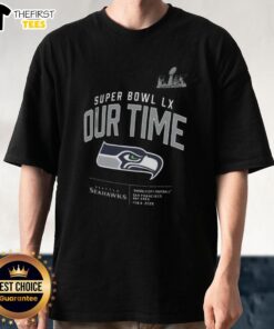 Alt Text: Top Seattle Seahawks Super Bowl LX Our Time 2026 T-Shirt featuring team colors and logo, perfect for fans.