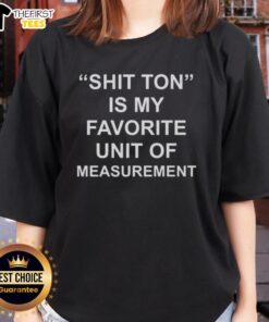 Top Shit Ton is My Favorite Unit of Measurement Ladies Tee - Fun graphic T-shirt for humor lovers and casual wear.