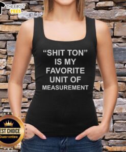 Top Shit Ton is My Favorite Unit of Measurement tank top featuring a humorous graphic design for casual wear.