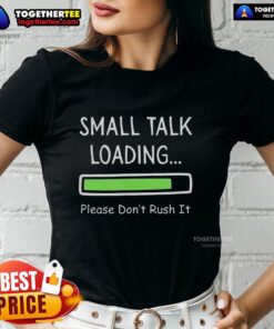 Top Small Talk Loading Please Dont Rush It Ladies Tee featuring a playful graphic on a stylish women's shirt.
