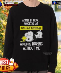 Alt Text: Snoopy and Woodstock sweatshirt design - 'Working at Dollar General would be boring without me' for fun retail enthusiasts.