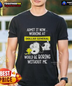 Alt Text: Snoopy and Woodstock graphic on a t-shirt with text 'Working at Dollar General Would Be Boring Without Me.'