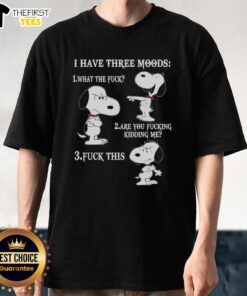 Alt Text: Snoopy graphic t-shirt featuring 'I Have Three Moods: What The Fck, Are You Fcking Kidding Me, Fck This' design.