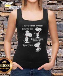 Alt Text: Snoopy tank top featuring 'I Have Three Moods: What The F*ck, Are You F*cking Kidding Me, F*ck This' design.