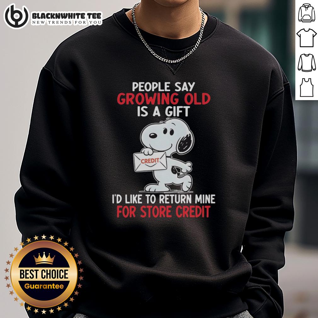 Top Snoopy People Say Growing Old Is A Gift I'd Like To Return Mine For Store Credit Sweatshirt Funny sweatshirt featuring Snoopy with the quote 'Growing old is a gift I'd like to return for store credit.'