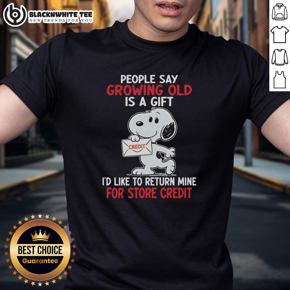 Top Snoopy People Say Growing Old Is A Gift I'd Like To Return Mine For Store Credit T-Shirt Alt Text: Funny Snoopy shirt with 'Growing Old Is A Gift, Id Like to Return Mine for Store Credit' design, perfect for aging humor.