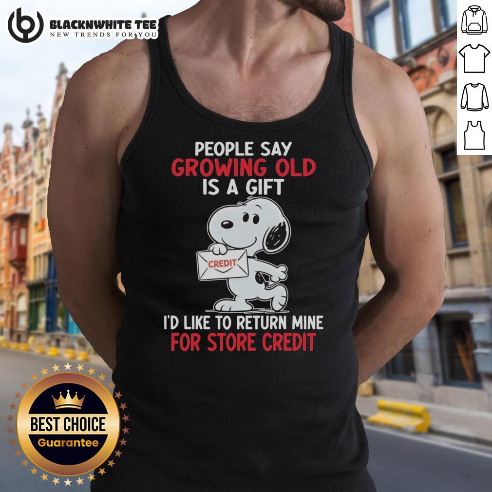 Top Snoopy People Say Growing Old Is A Gift I'd Like To Return Mine For Store Credit Tank Top Humorous Snoopy tank top featuring quote about aging: 'Growing old is a gift, I'd like to return mine for store credit.'