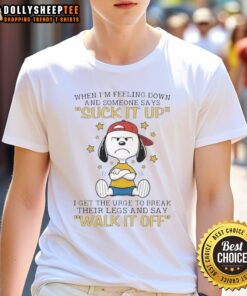 Funny Snoopy 'When I'm Feeling Down' T-Shirt design featuring a humorous message about tough love and frustration.
