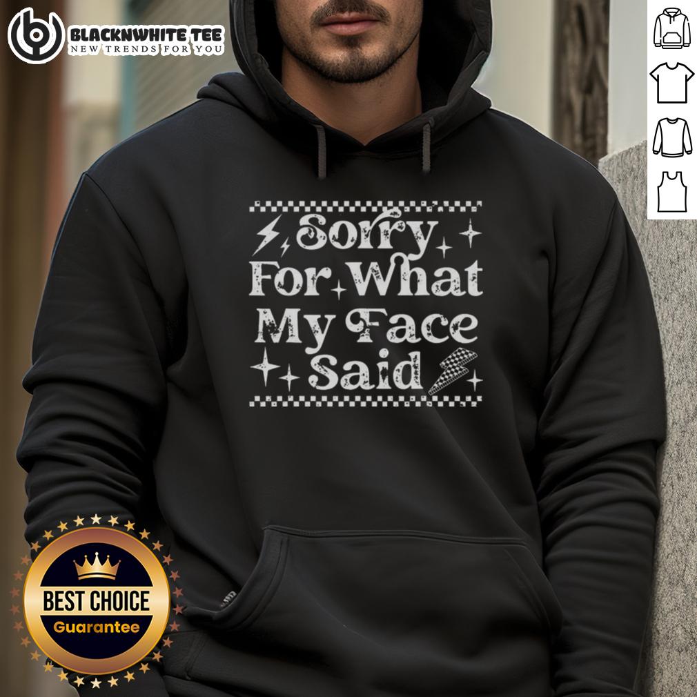 Top Sorry For What My Face Said Hoodie Alt Text: Top Sorry For What My Face Said Hoodie in black, featuring a humorous graphic design for casual fashion lovers.