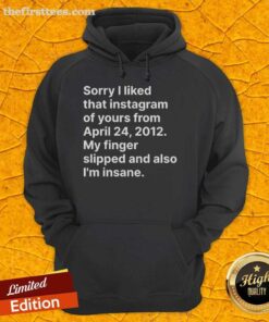 Top Sorry I Liked That Instagram Hoodie - April 24, 2012, featuring a quirky design for casual wear enthusiasts.