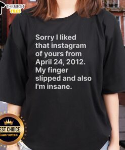 Funny ladies' tee featuring 'Sorry I Liked That Instagram' text, perfect for quirky fashion lovers and social media fans.