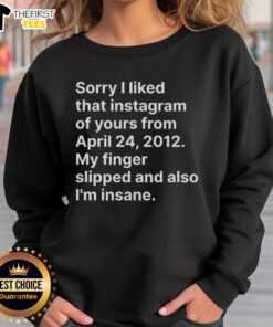 Alt Text: Cozy sweatshirt featuring 'Top Sorry I Liked That Instagram' print, perfect for casual wear and expressing humor.