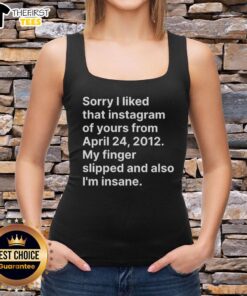 Stylish tank top featuring 'Sorry I Liked That Instagram' text, perfect for casual wear and expressing your unique style.