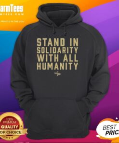 Top Stand In Solidarity With All Humanity Hoodie showcasing a bold design promoting unity and social justice.