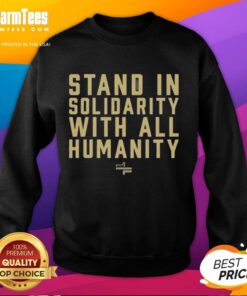 Alt Text: Top Stand In Solidarity With All Humanity Sweatshirt featuring bold, inspiring message on a cozy fabric.