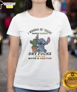 Alt Text: Top Stitch Ladies Tee featuring 'I Wanna Be There When Karma Dry Fucks Your Ass With A Cactus' design.