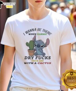 Top Stitch I Wanna Be There When Karma Dry Fucks Your Ass With A Cactus T-Shirt design featuring bold text and cactus graphics.