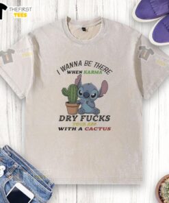 Alt Text: Top Stitch 'I Wanna Be There When Karma Dry Fucks Your Ass With A Cactus' washed t-shirt, showcasing bold graphic design.