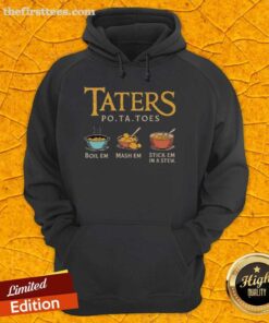Cozy hoodie featuring 'Top Taters, Po-Tatoes: Boil 'Em, Mash 'Em, Stick 'Em in a Stew' design for potato lovers.