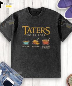 Funny 'Top Taters' potato-themed washed t-shirt featuring the phrase 'Boil 'Em, Mash 'Em, Stick 'Em in a Stew'