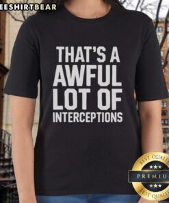 Top That's A Awful Lot Of Interceptions Ladies Tee showcasing a stylish graphic tee with a humorous football theme.