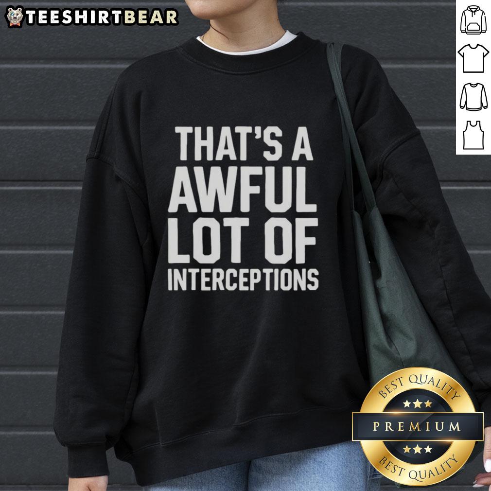 top-thats-a-awful-lot-of-interceptions-sweatshirt Cozy sweatshirt featuring 'Top, That's A Awful Lot Of Interceptions' print, perfect for football fans and casual wear.