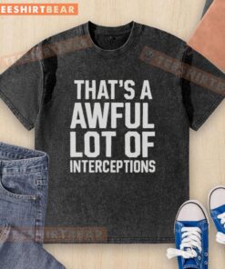 Top That's A Awful Lot Of Interceptions Washed T-Shirt featuring a bold graphic and stylish design for football enthusiasts.