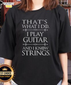 Alt Text: Top That's What I Do Play Guitar And Know Things Ladies Tee featuring a stylish design for guitar enthusiasts.