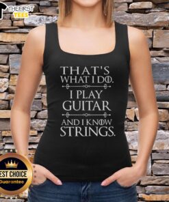 Top That's What I Do Play Guitar And Know Things Tank Top featuring a stylish design perfect for music lovers.