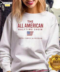 Alt Text: All-American Halftime Show sweatshirt featuring Faith, Family, and Freedom design for festive celebrations.