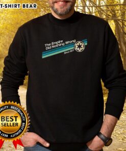 Top The Empire Did Nothing Wrong Since 1977 sweatshirt featuring bold text design on a cozy fabric background.