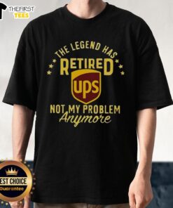 Alt Text: Top The Legend Has Retired Ups Not My Problem Anymore T-Shirt featuring a bold graphic design and casual fit.