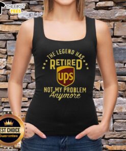 Top-The-Legend-Has-Retired tank top design with bold text 'Ups Not My Problem Anymore' for casual wear.