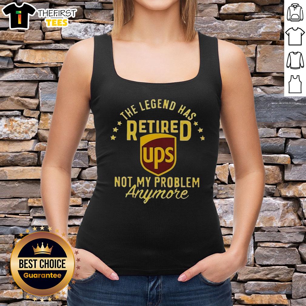 top-the-legend-has-retired-ups-not-my-problem-anymore-tank-top Top-The-Legend-Has-Retired tank top design with bold text 'Ups Not My Problem Anymore' for casual wear.