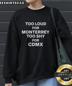 Cozy sweatshirt featuring 'Top Too Loud for Monterrey, Too Shy for CDMX' design, perfect for casual wear in Mexico.