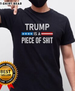 Top Trump Is A Piece Of Shit T-Shirt featuring bold text on a casual black tee, perfect for protest and satire.